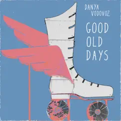 Good Old Days - Single by Danya Vodovoz album reviews, ratings, credits