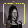 Losing It On You - Single album lyrics, reviews, download