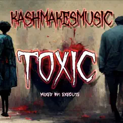 Toxic - Single by Kashmakesmusic album reviews, ratings, credits