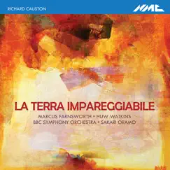 Richard Causton: La terra impareggiabile by Marcus Farnsworth, Huw Watkins, BBC Symphony Orchestra & Sakari Oramo album reviews, ratings, credits