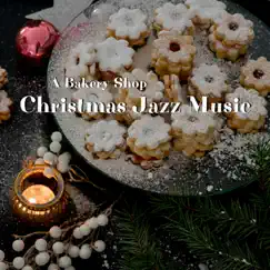 A Bakery Shop Christmas Jazz Music by Christmas Jazz Cocktail album reviews, ratings, credits