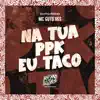 Na Tua Ppk Eu Taco - Single album lyrics, reviews, download
