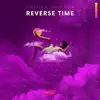 Reverse Time - Single album lyrics, reviews, download