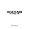 This Isnt the Album, Just Give Us Time - EP album lyrics, reviews, download