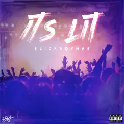 Its Lit - Single by SlickBoy Nae album reviews, ratings, credits