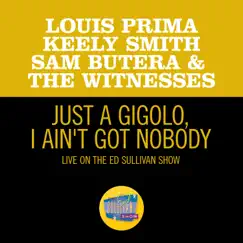 Just A Gigolo/I Ain't Got Nobody (Medley/Live On The Ed Sullivan Show, May 17, 1959) - Single by Louis Prima, Keely Smith & Sam Butera & The Witnesses album reviews, ratings, credits