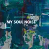 My Soul Noise - Single album lyrics, reviews, download