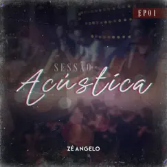 Sessão Acústica (EP01) - EP by Zé Angelo album reviews, ratings, credits