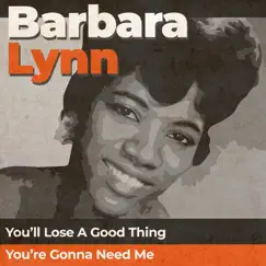 You'll Lose a Good Thing / You're Gonna Need Me (Rerecorded Version) - Single by Barbara Lynn album reviews, ratings, credits