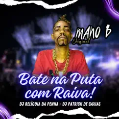 Bate na Puta Com Raiva - Single by Mano B Original, Dj Relíquia da Penha & Dj Patrick de Caxias album reviews, ratings, credits