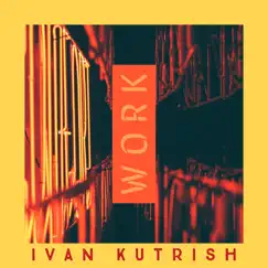 Work - Single by Iván Kutrish album reviews, ratings, credits