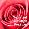 Sensual Lounge Session album lyrics, reviews, download