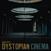 Dystopian Cinema album lyrics, reviews, download