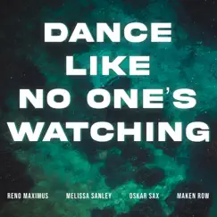 Dance Like No One's Watching - Single by Maken Row, Oskar Sax, Reno Maximus & Melissa Sanley album reviews, ratings, credits