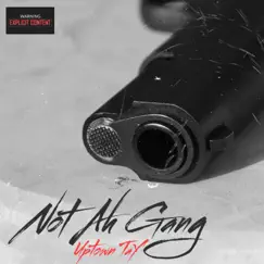 Not Ah Gang - Single by Uptown Tay album reviews, ratings, credits
