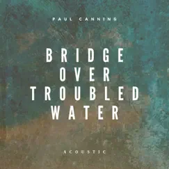 Bridge Over Troubled Water (Acoustic) - Single by Paul Canning album reviews, ratings, credits