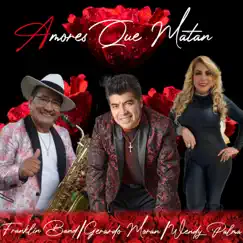 Amores Que Matan - Single by Gerardo Morán, Wendy Palma & D'Franklin Band album reviews, ratings, credits