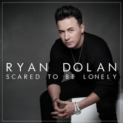 Scared to Be Lonely - Single by Ryan Dolan album reviews, ratings, credits