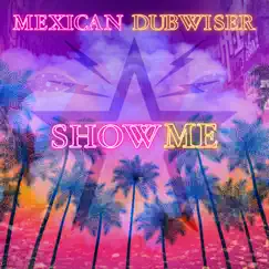 Show Me (feat. Longevity) - Single by Mexican Dubwiser album reviews, ratings, credits