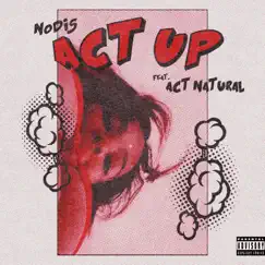 Act Up (feat. Act Natural) - Single by Nodis album reviews, ratings, credits
