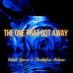 The One That Got Away - Single by Robert Garcia & Christopher Ambrose album reviews, ratings, credits