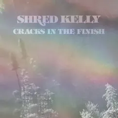 Cracks in the Finish - Single by Shred Kelly album reviews, ratings, credits
