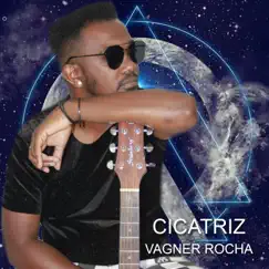 Cicatriz - Single by VAGNER ROCHA album reviews, ratings, credits