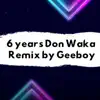 6 Years Don Waka (Remix) [Remix] - Single album lyrics, reviews, download
