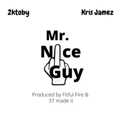 Mr. Nice Guy (feat. Kris Jamez) - Single by 2ktoby album reviews, ratings, credits
