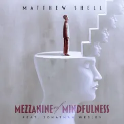 Mezzanine of Mindfulness (feat. Jonathan Wesley) - Single by Matthew Shell album reviews, ratings, credits