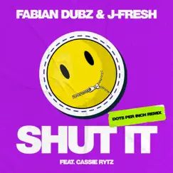 Shut It (Dots Per Inch Remix) [feat. Cassie Rytz] - Single by J-Fresh & Fabian Dubz album reviews, ratings, credits