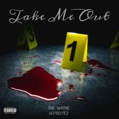 Take Me Out (feat. HotboiTez) - Single by SBE Wayne album reviews, ratings, credits