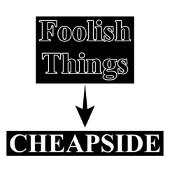 Cheapside - Single by Foolish Things album reviews, ratings, credits