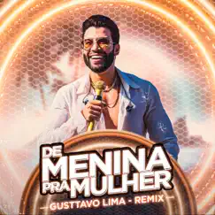 De Menina pra Mulher (Ao Vivo) [Remix] - Single by Gusttavo Lima album reviews, ratings, credits