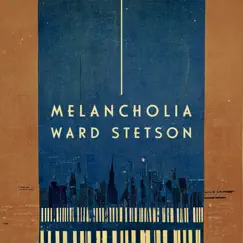Melancholia - Single by Ward Stetson album reviews, ratings, credits