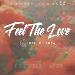 Feel the Love - Single by Kellen Shea album reviews, ratings, credits