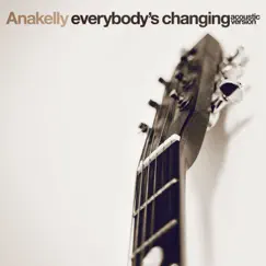 Everybody's Changing (Acoustic Version) - Single by Anakelly album reviews, ratings, credits