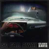 So Far Away - Single album lyrics, reviews, download