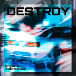 Destroy - Single by XGGRESSOR & orgxnic. album reviews, ratings, credits