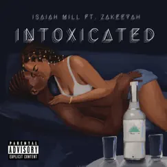 Intoxicated (feat. Zakeeyah) - Single by Isaiah Mill album reviews, ratings, credits