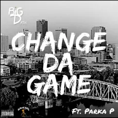 Change da Game - Single (feat. Parka P) - Single by Big D RTH album reviews, ratings, credits