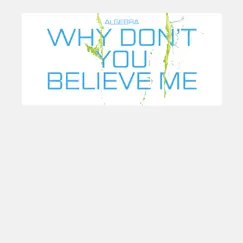 Why Don't You Believe Me - Single by Algebra album reviews, ratings, credits