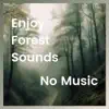 Enjoy Forest Sounds, No Music album lyrics, reviews, download