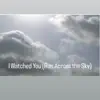I Watched You (Run Across the Sky) - Single album lyrics, reviews, download