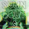Sumn Bout $ - Single album lyrics, reviews, download