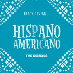 Hispanoamericano: The Remixes - EP by Black Caviar album reviews, ratings, credits