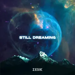 Still Dreaming - Single by Zesik album reviews, ratings, credits