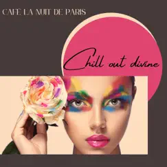 Chill out divine - Sublime et sensuel lounge pour la nuit de Paris by Café La Nuit de Paris album reviews, ratings, credits