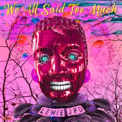 We All Said Too Much - Single by Lewie JPD album reviews, ratings, credits