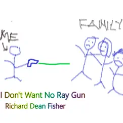 I Don't Want No Ray Gun _HD - Single by Richard Dean Fisher album reviews, ratings, credits